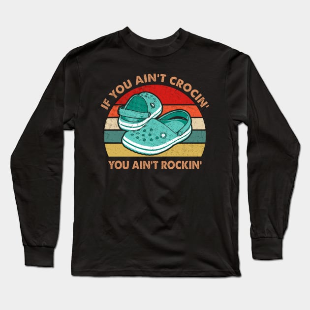 IF YOU AIN'T CROCIN' YOU AIN'T ROCKIN' Long Sleeve T-Shirt by JohnetteMcdonnell